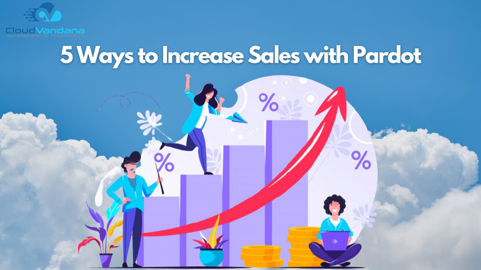 5 Ways to Increase Sales with Pardot