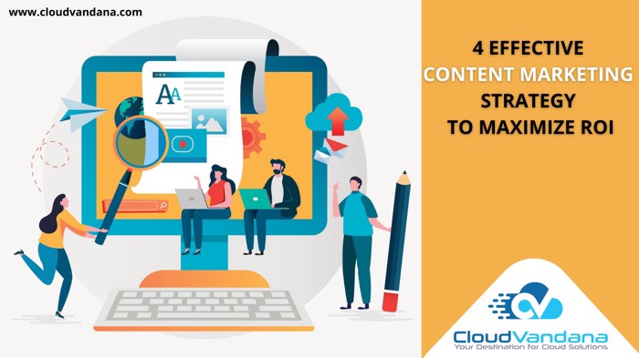 4 EFFECTIVE CONTENT MARKETING STRATEGY TO MAXIMIZE ROI