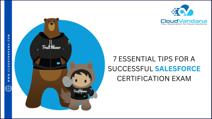 7 ESSENTIAL TIPS FOR A SUCCESSFUL SALESFORCE CERTIFICATION EXAM