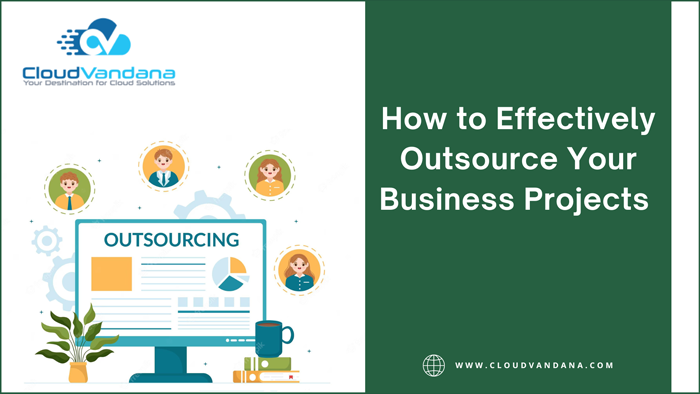 How To Effectively Outsource Your Business Projects